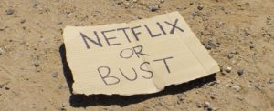 Netflix or BUST